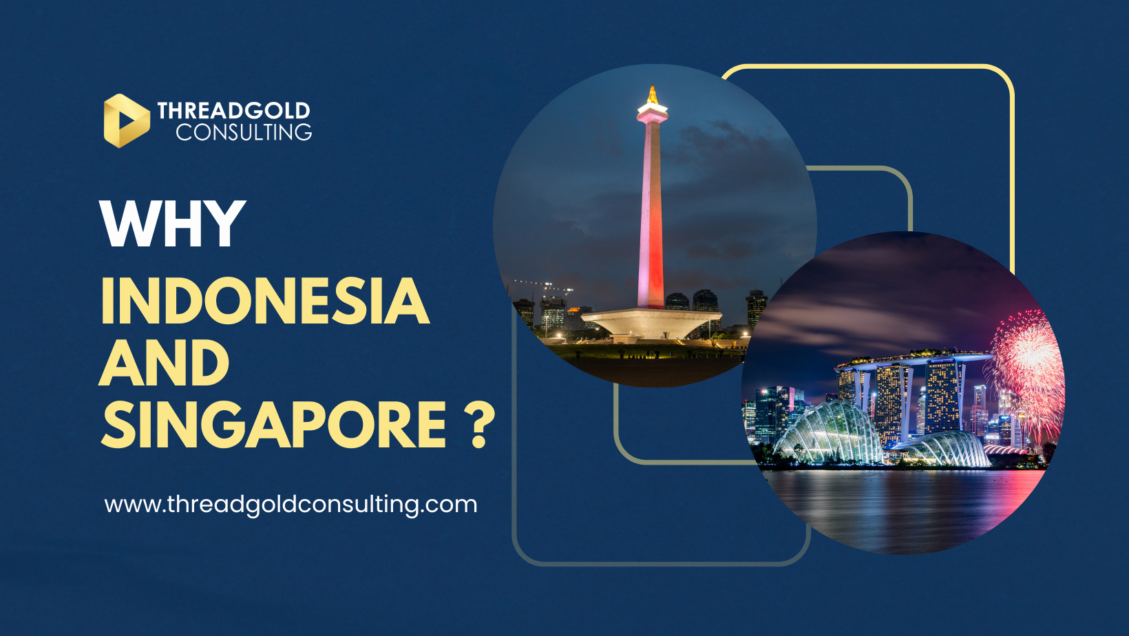 Why Indonesia and Singapore ?